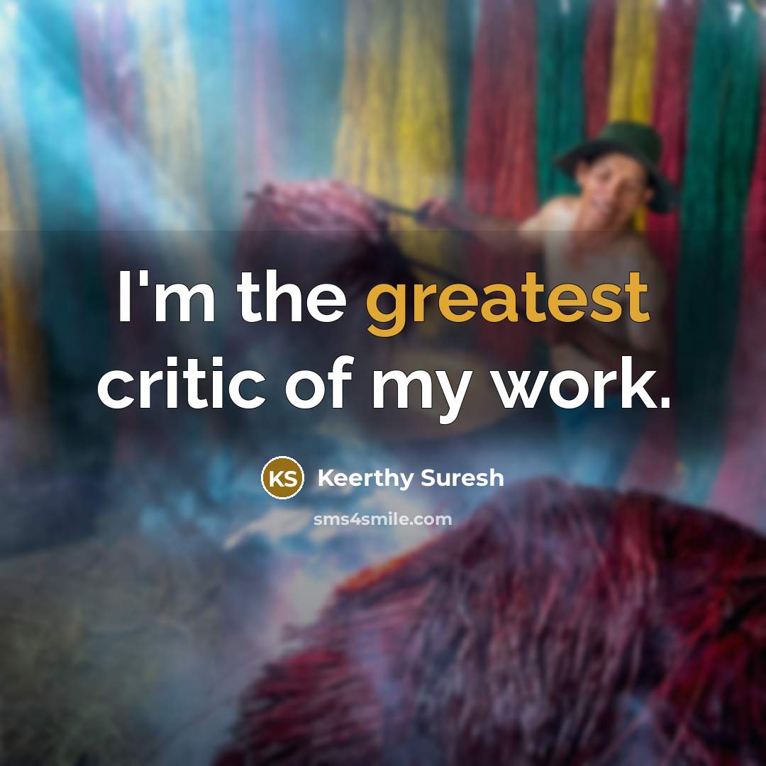 “I'm the greatest critic of my work.…” quote by Keerthy Suresh