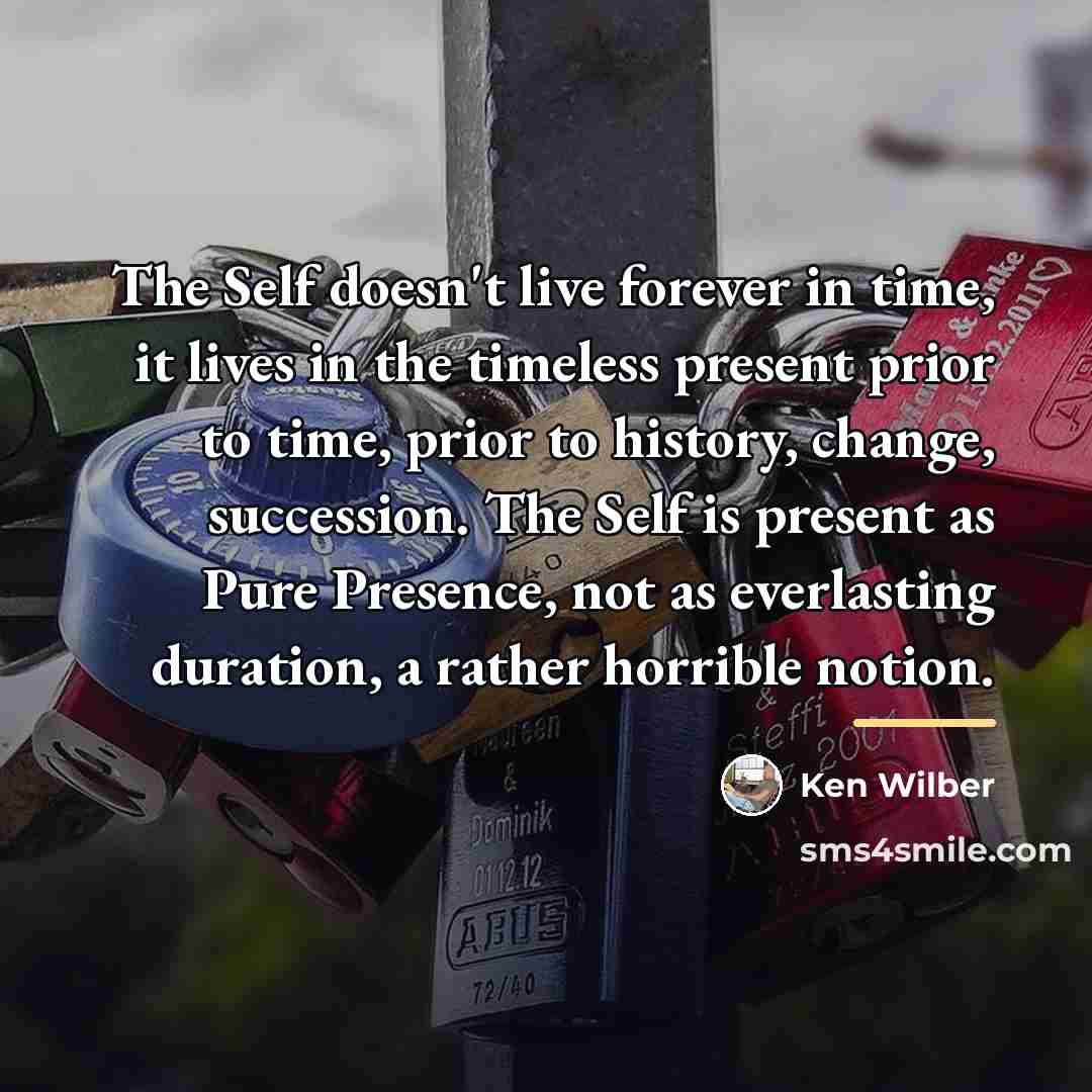 “The Self doesn't live forever in time, it lives in…” quote by Ken Wilber