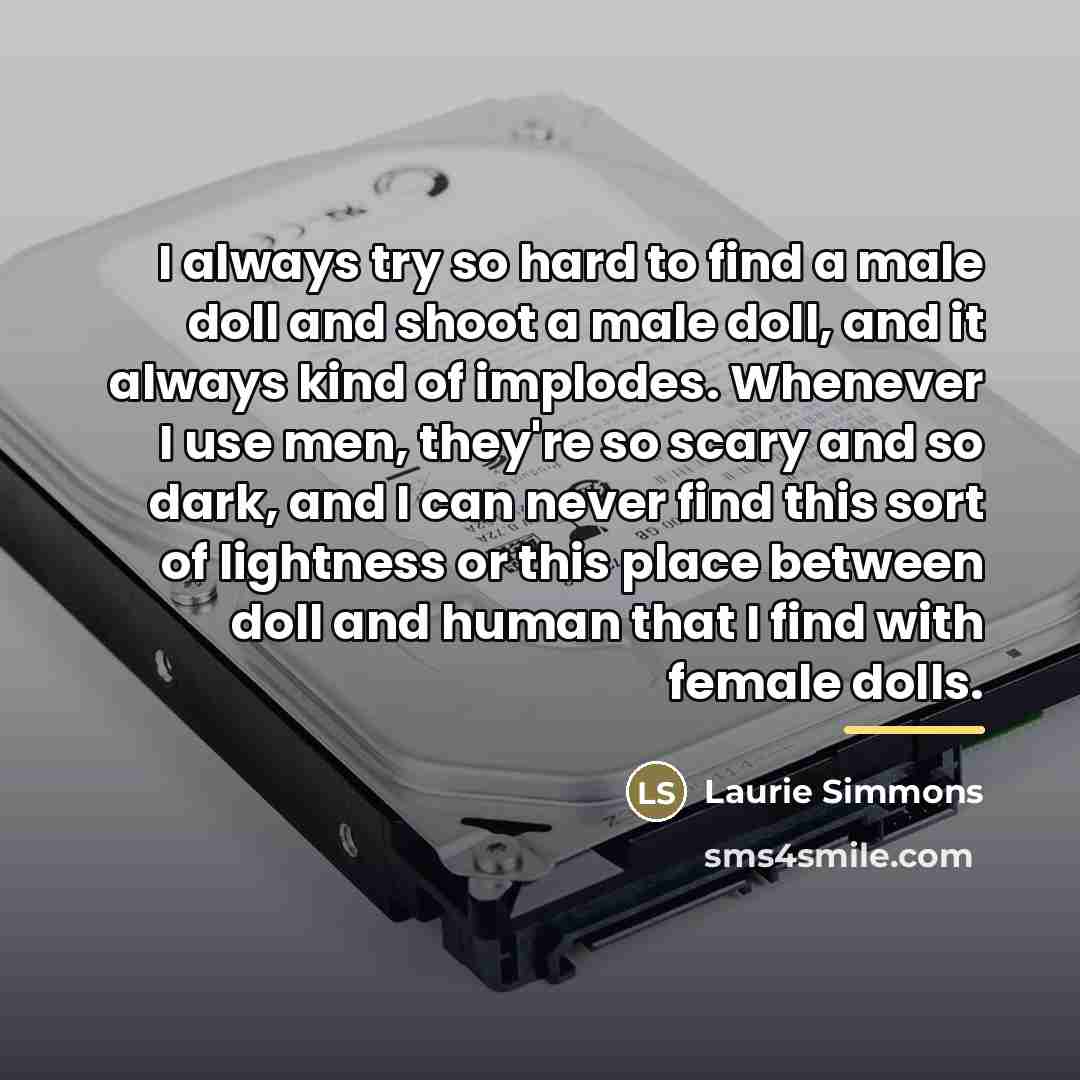 “I always try so hard to find a male doll…” quote by Laurie Simmons