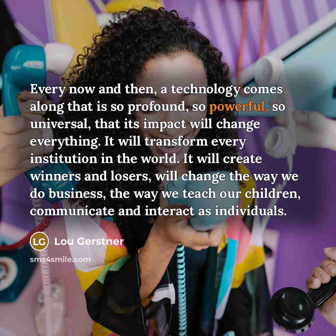 “Every now and then, a technology comes along that is…” quote by Lou Gerstner
