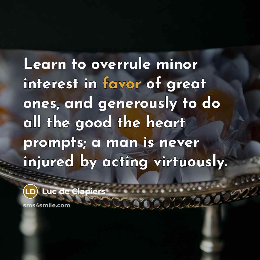 “Learn to overrule minor interest in favor of great ones,…” quote by Luc de Clapiers