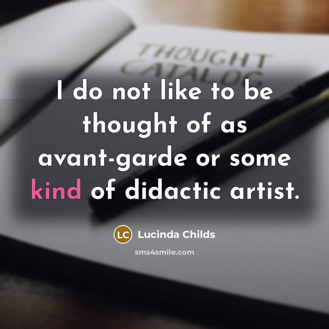 “I do not like to be thought of as avant-garde…” quote by Lucinda Childs