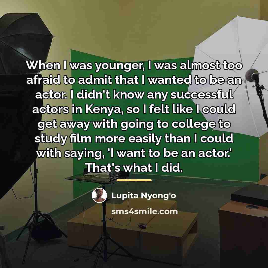 “When I was younger, I was almost too afraid to…” quote by Lupita Nyong'o