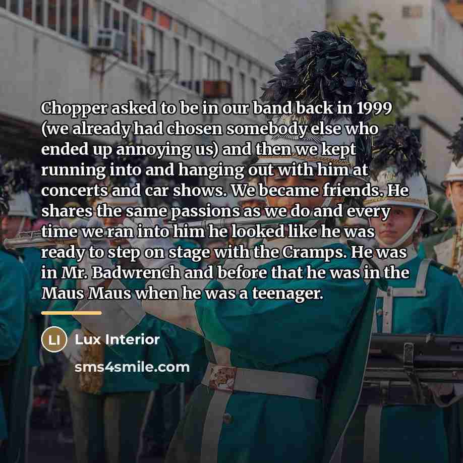“Chopper asked to be in our band back in 1999…” quote by Lux Interior