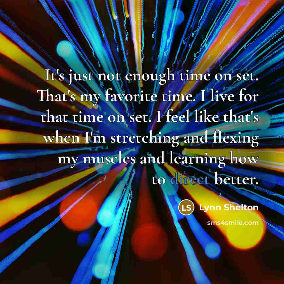 “It's just not enough time on set. That's my favorite…” quote by Lynn Shelton
