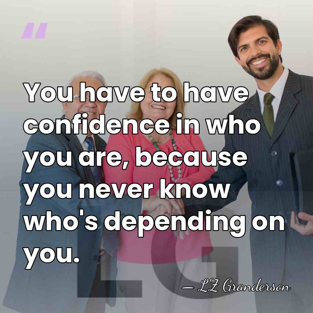You have to have confidence in who you are, because you never&hellip; - LZ Granderson