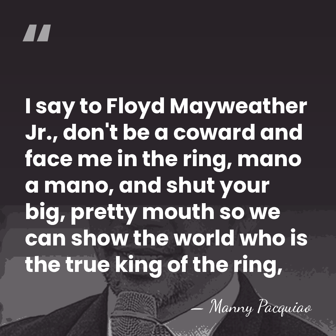 I say to Floyd Mayweather Jr., don't be a coward and face&hellip; - Manny Pacquiao