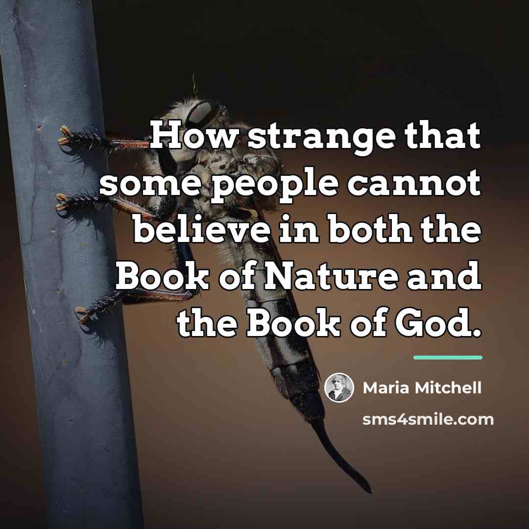 “How strange that some people cannot believe in both the…” quote by Maria Mitchell