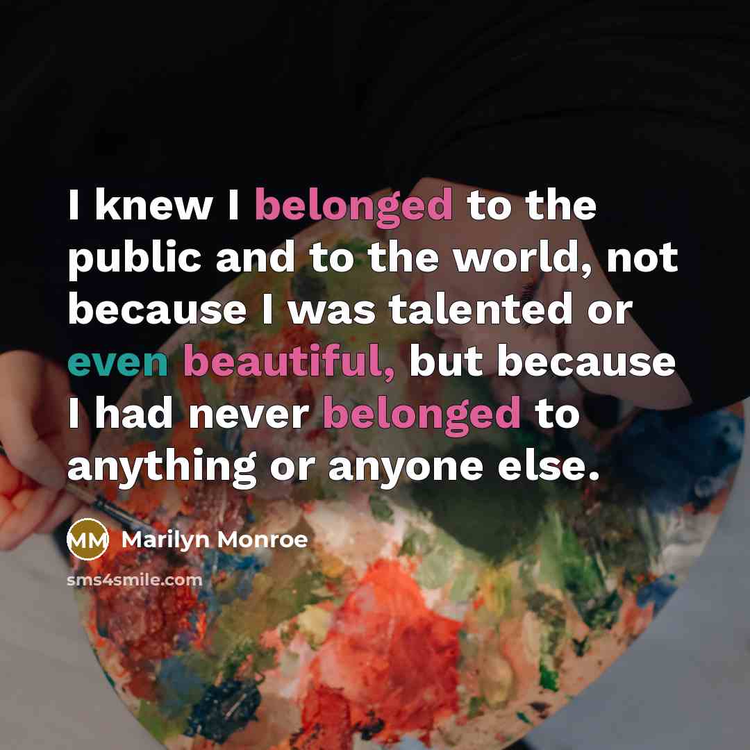 “I knew I belonged to the public and to the…” quote by Marilyn Monroe