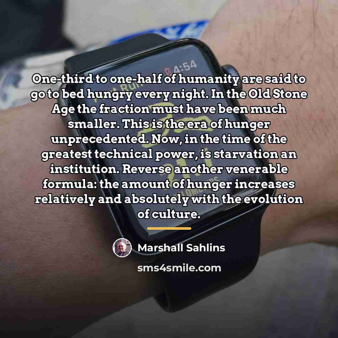 “One-third to one-half of humanity are said to go to…” quote by Marshall Sahlins