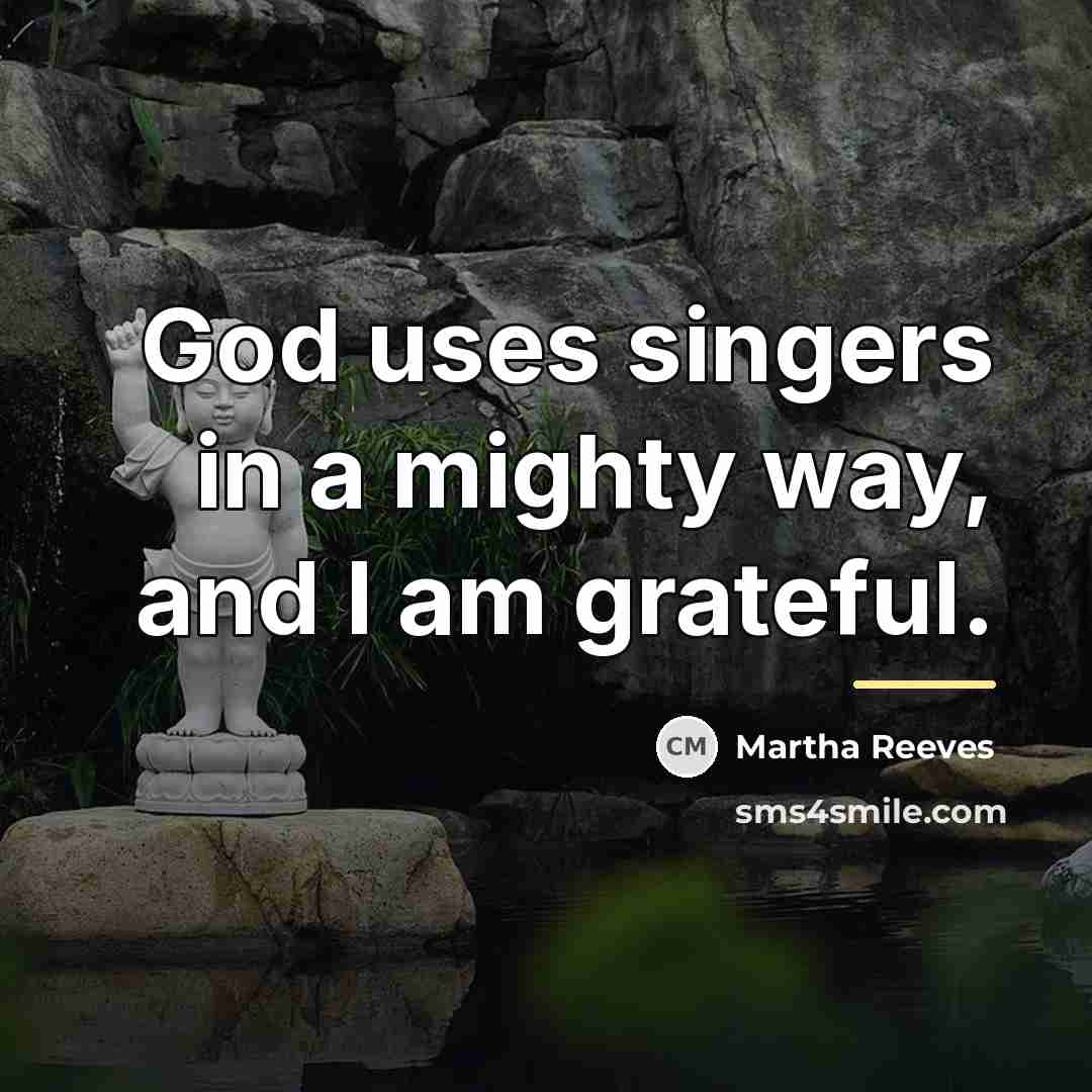 “God uses singers in a mighty way, and I am…” quote by Martha Reeves