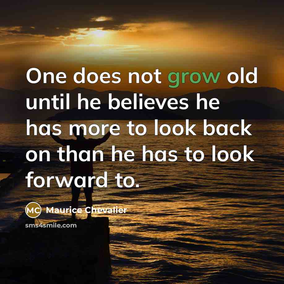 “One does not grow old until he believes he has…” quote by Maurice Chevalier