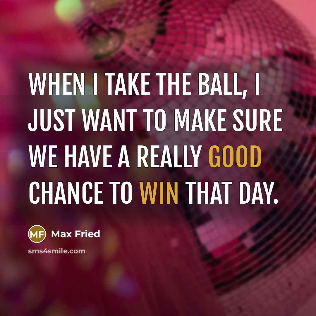 “When I take the ball, I just want to make sure we have a really good chance to win that day.” quote by Max Fried