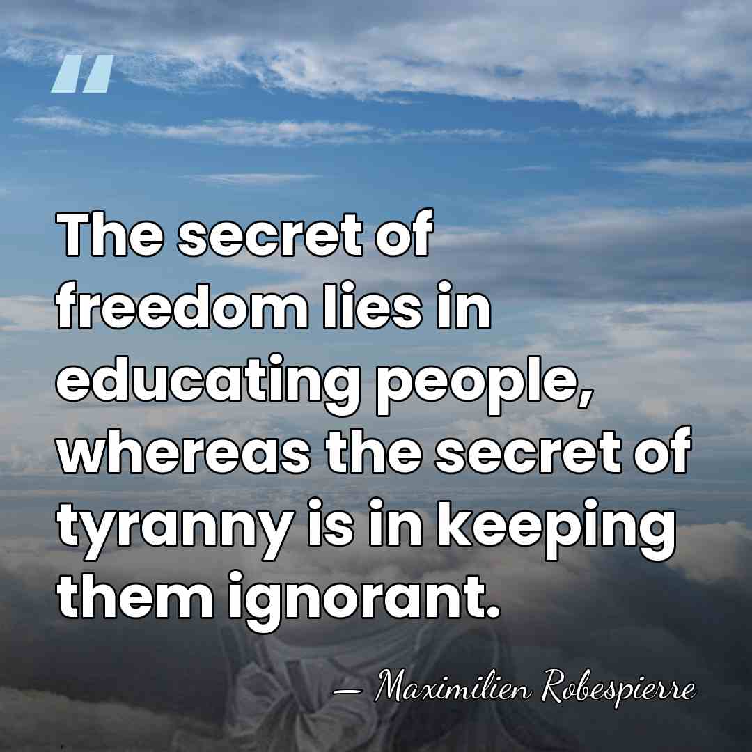 The secret of freedom lies in educating people, whereas the secret of&hellip; - Maximilien Robespierre
