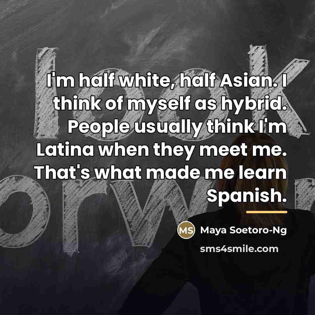 “I'm half white, half Asian. I think of myself as…” quote by Maya Soetoro-Ng