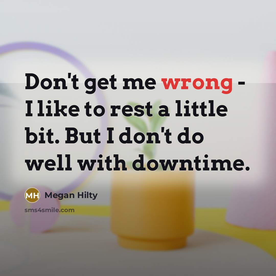 “Don't get me wrong - I like to rest a…” quote by Megan Hilty