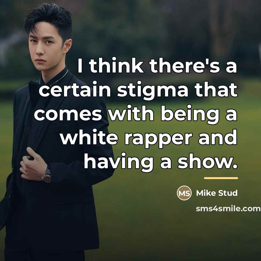 “I think there's a certain stigma that comes with being…” quote by Mike Stud