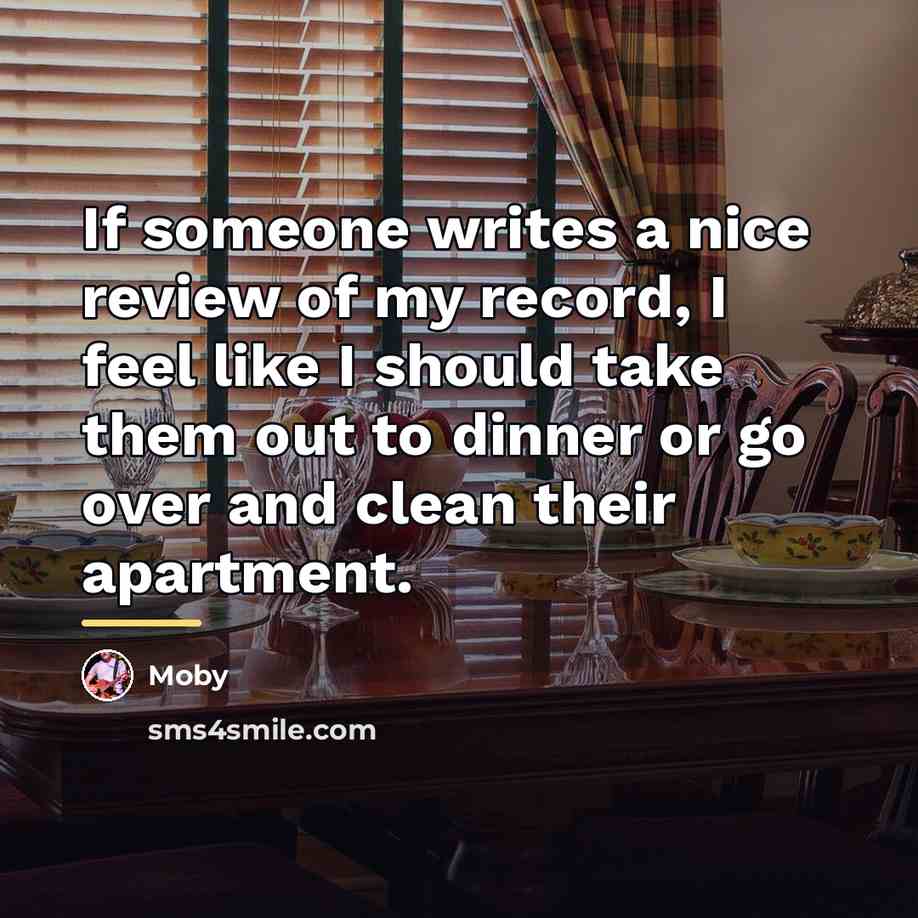 “If someone writes a nice review of my record, I…” quote by Moby