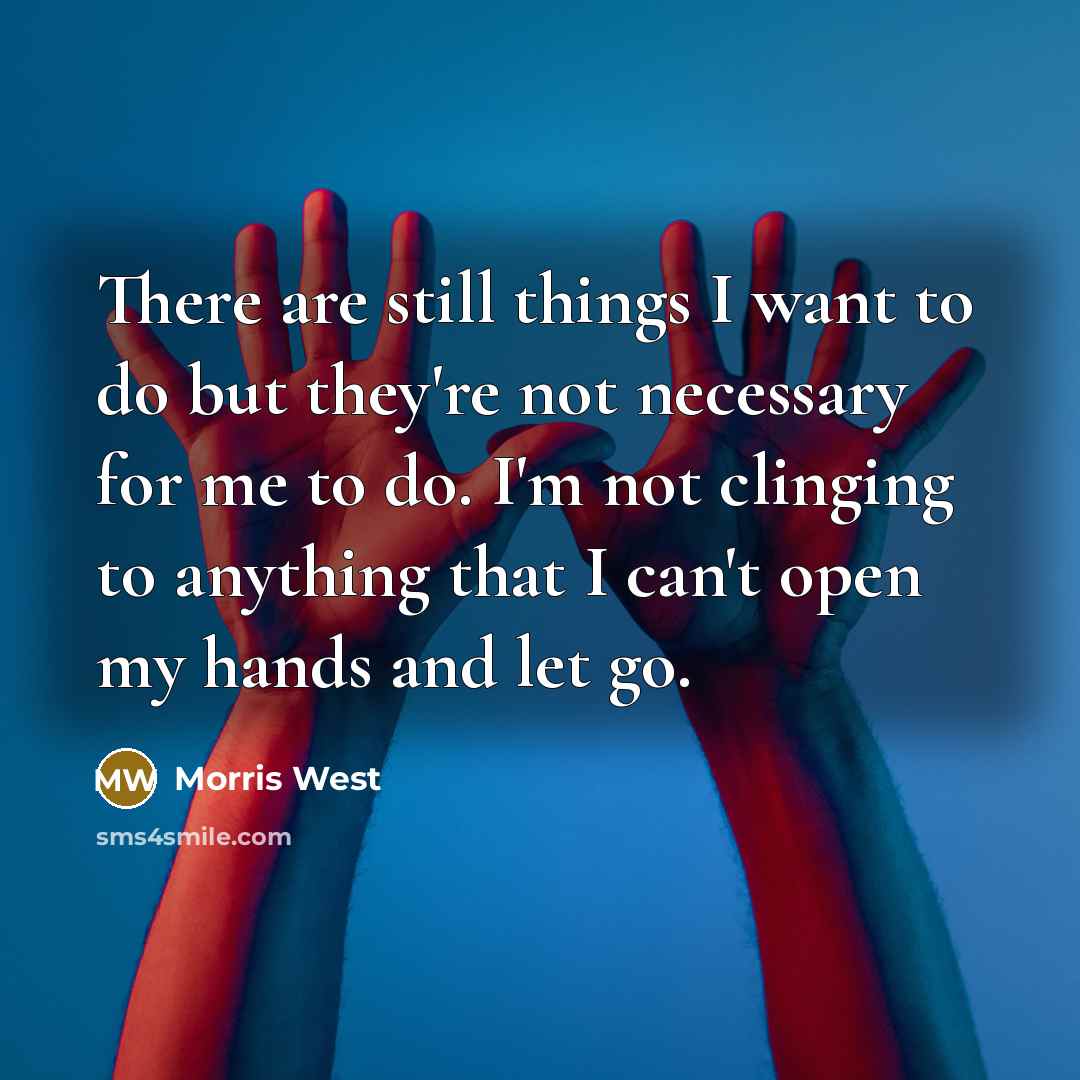 “There are still things I want to do but they're…” quote by Morris West