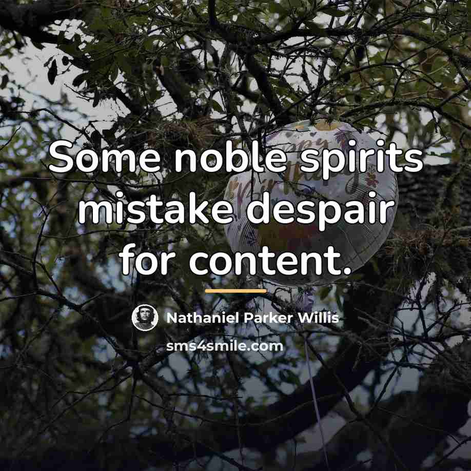 “Some noble spirits mistake despair for content.…” quote by Nathaniel Parker Willis