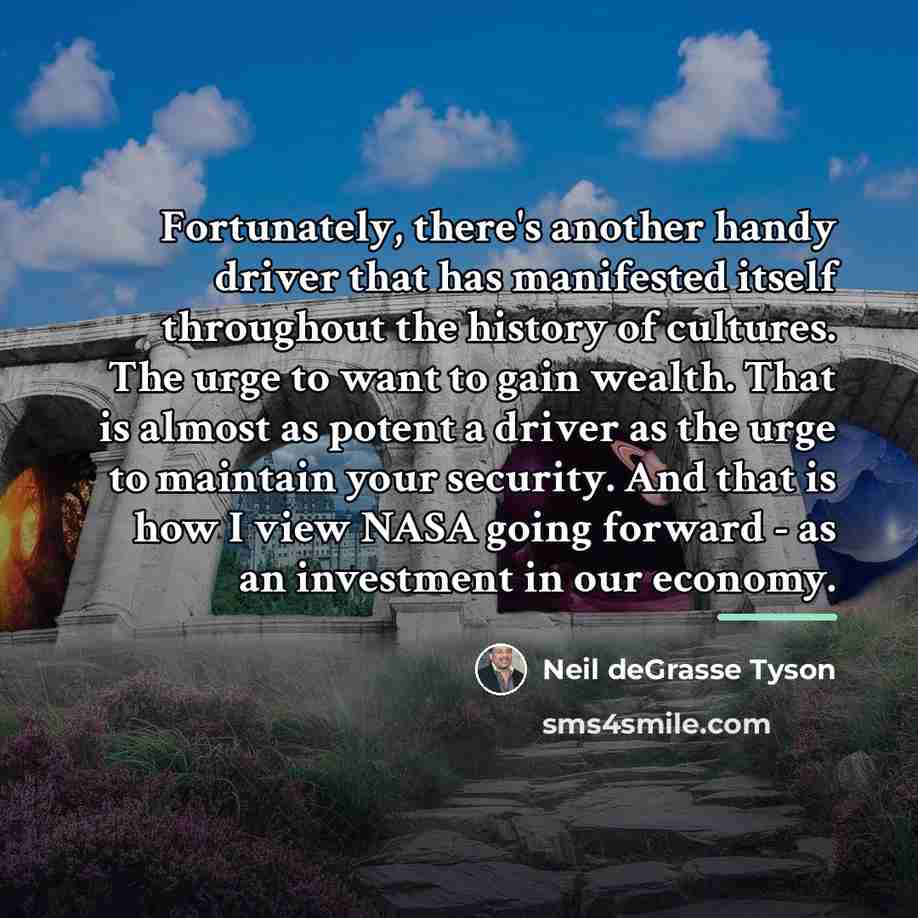 “Fortunately, there's another handy driver that has manifested itself throughout…” quote by Neil deGrasse Tyson