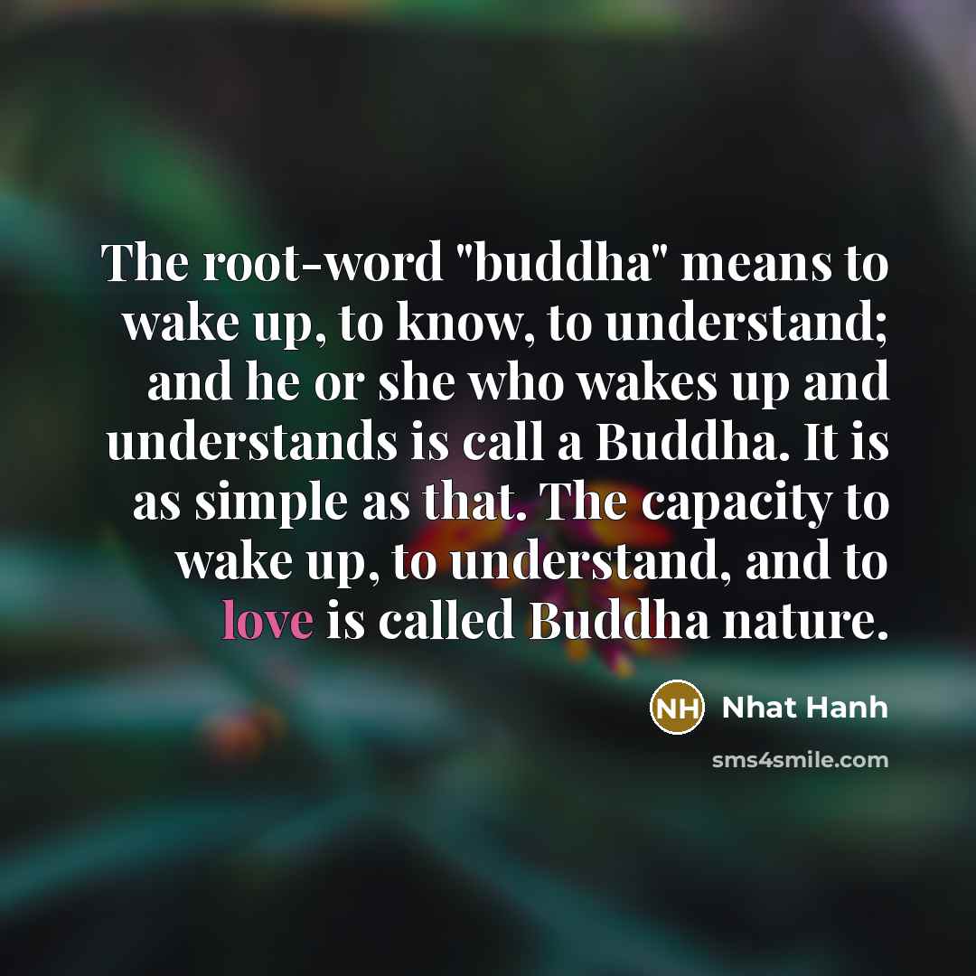 “The root-word "buddha" means to wake up, to know, to…” quote by Nhat Hanh
