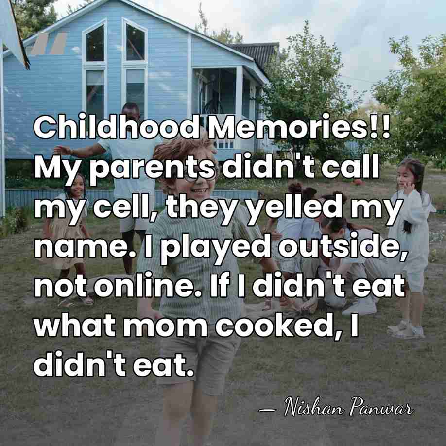 Childhood Memories!! My parents didn't call my cell, they yelled my name.&hellip; - Nishan Panwar