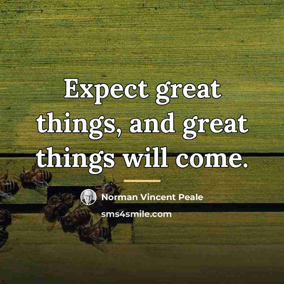 “Expect great things, and great things will come.…” quote by Norman Vincent Peale