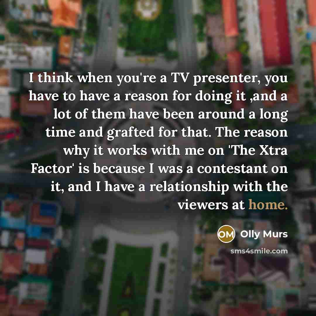 “I think when you're a TV presenter, you have to…” quote by Olly Murs