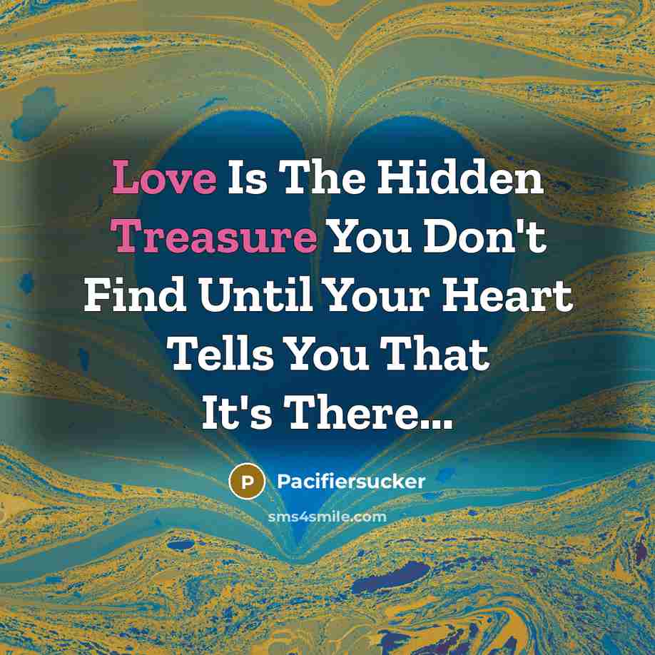 “Love Is The Hidden Treasure You Don't Find Until Your…” quote by Pacifiersucker