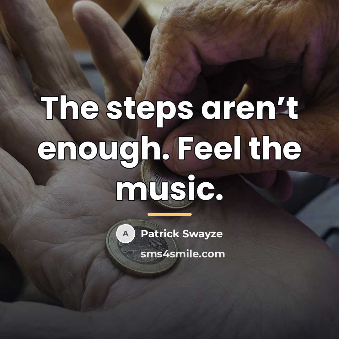“The steps aren’t enough. Feel the music.…” quote by Patrick Swayze