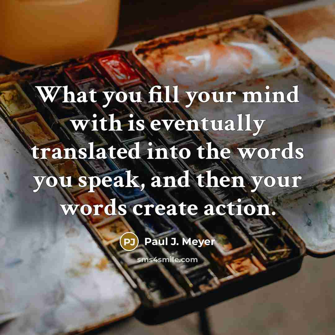 “What you fill your mind with is eventually translated into…” quote by Paul J. Meyer