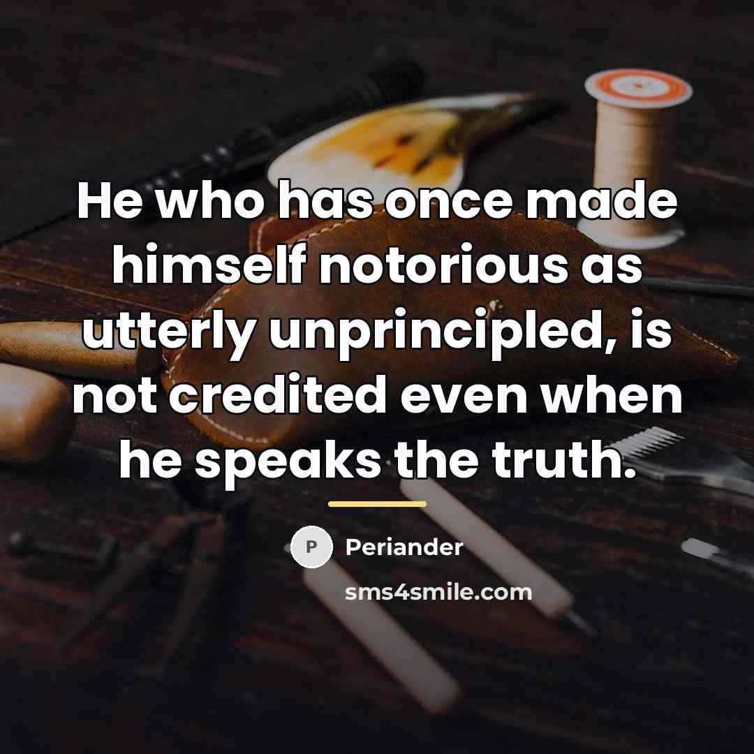 “He who has once made himself notorious as utterly unprincipled,…” quote by Periander