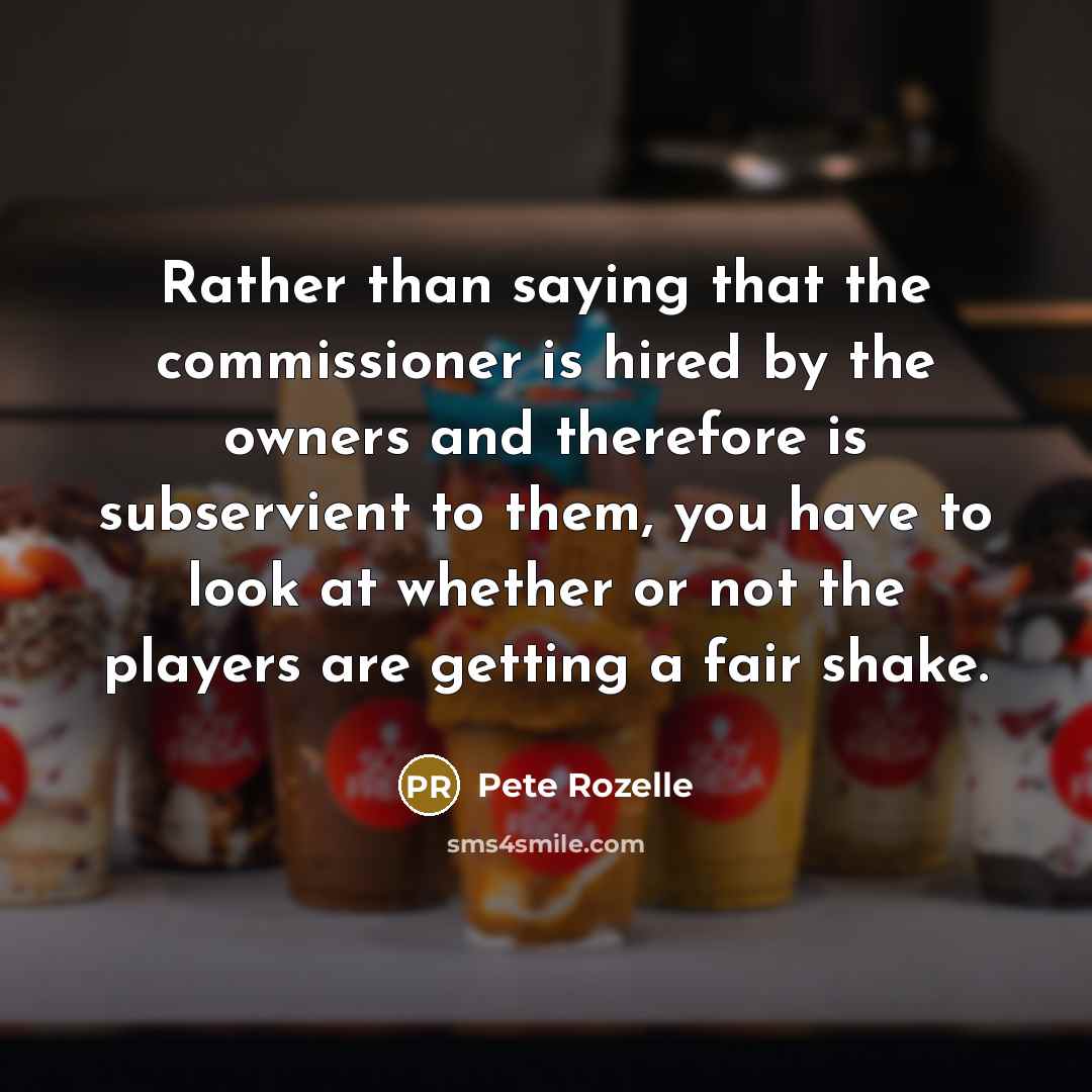 “Rather than saying that the commissioner is hired by the…” quote by Pete Rozelle