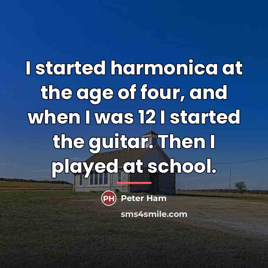 “I started harmonica at the age of four, and when…” quote by Peter Ham