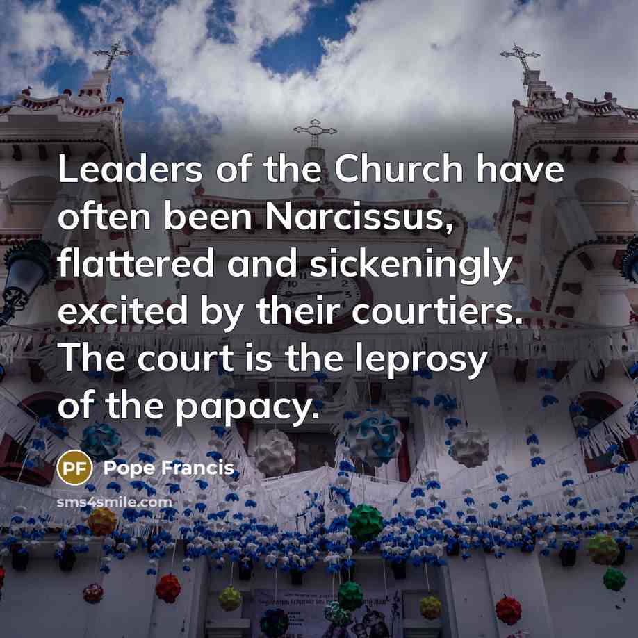 “Leaders of the Church have often been Narcissus, flattered and…” quote by Pope Francis