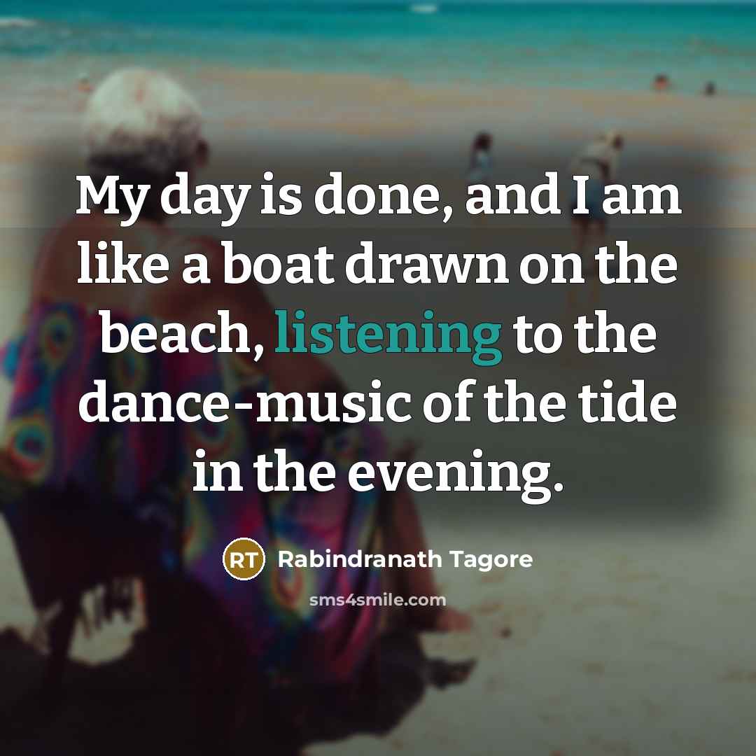 “My day is done, and I am like a boat…” quote by Rabindranath Tagore