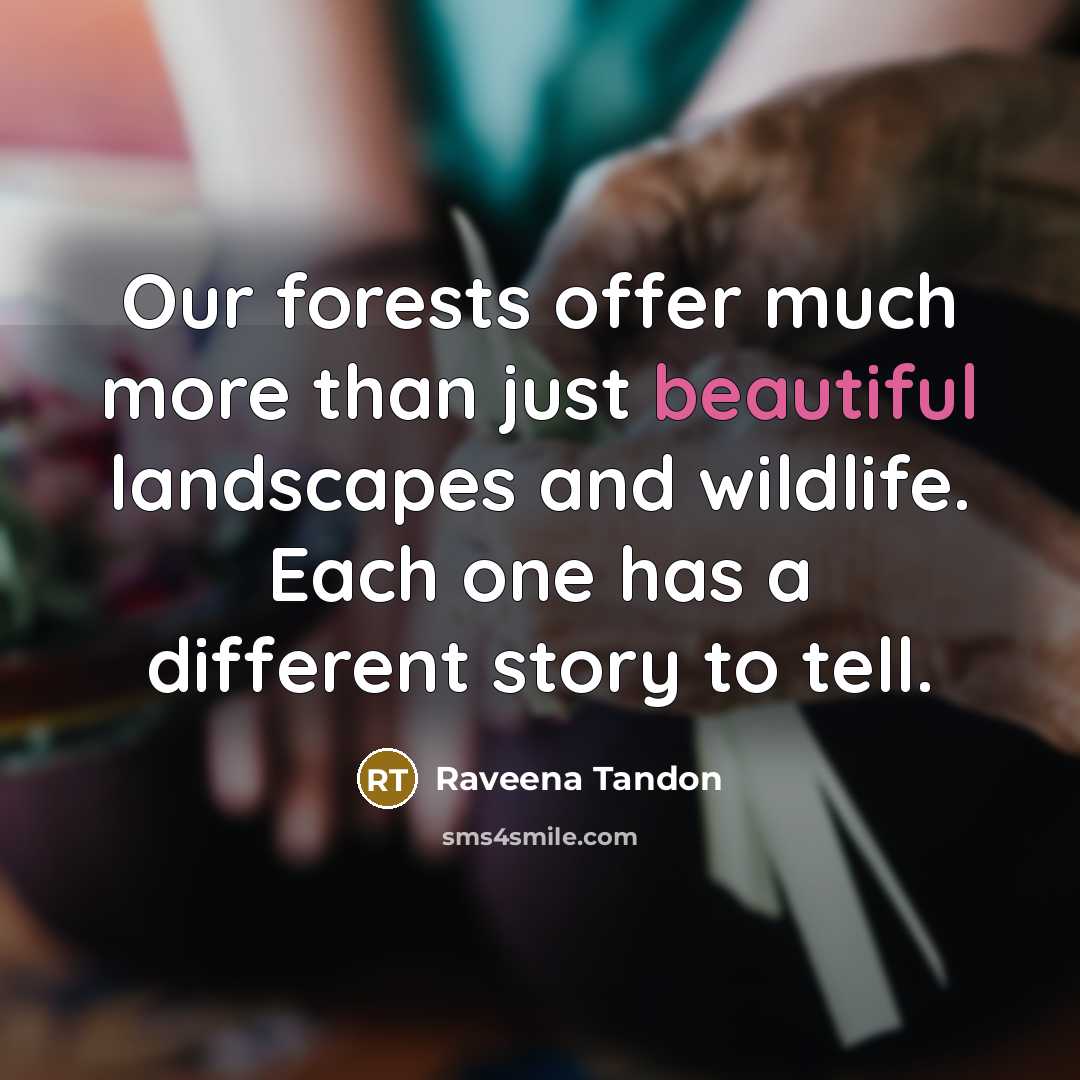 “Our forests offer much more than just beautiful landscapes and…” quote by Raveena Tandon