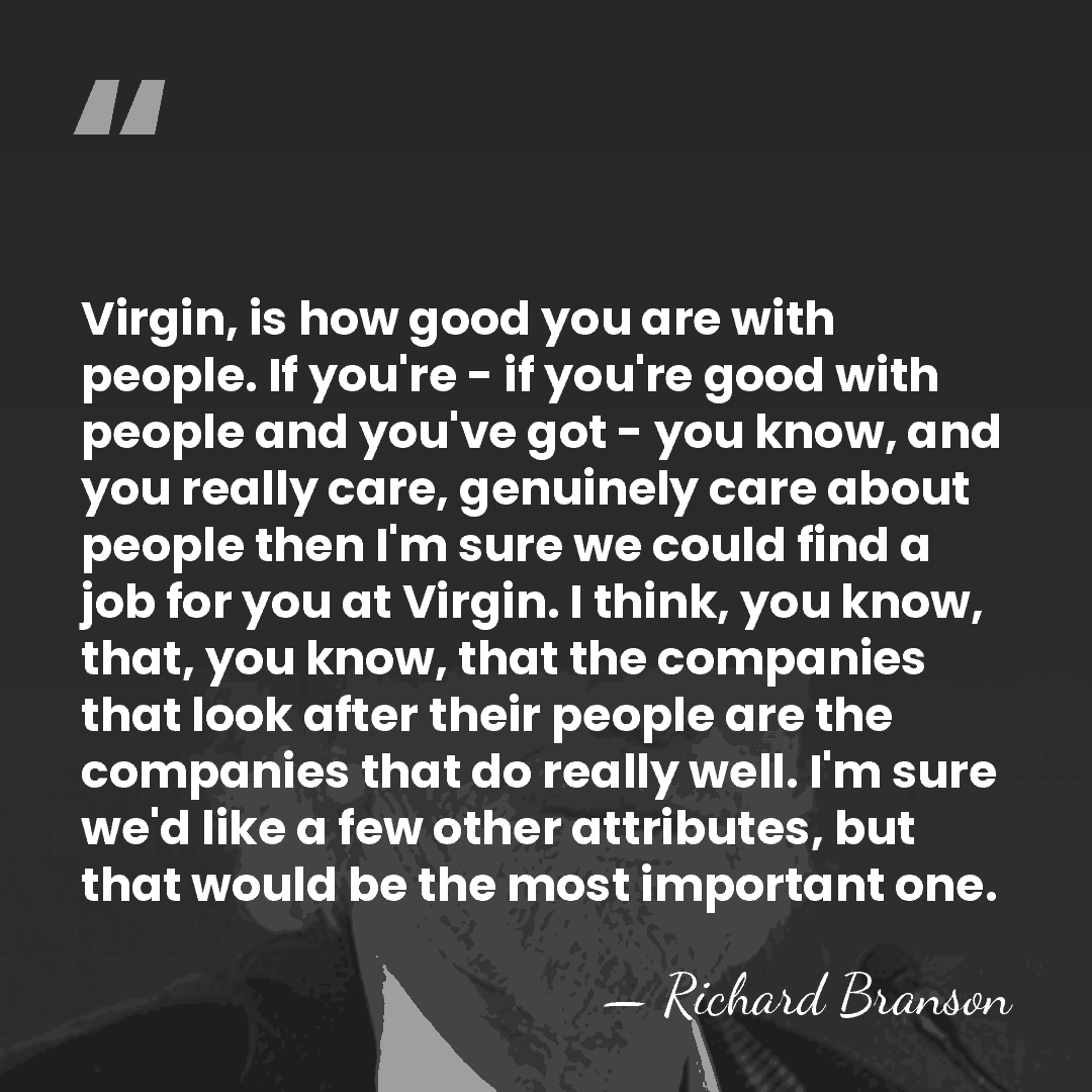 Virgin, is how good you are with people. If you're - if&hellip; - Richard Branson