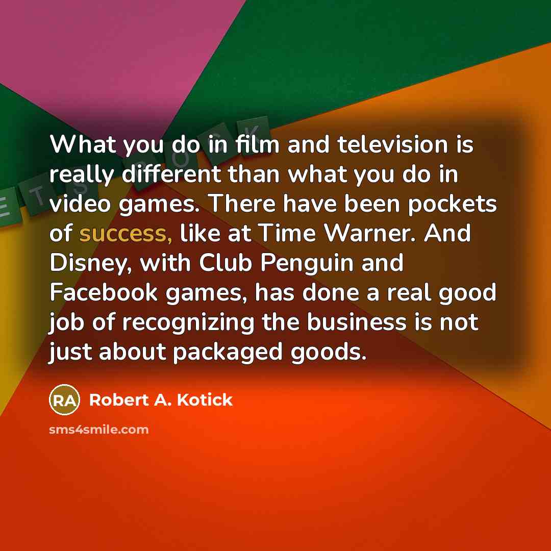 “What you do in film and television is really different…” quote by Robert A. Kotick