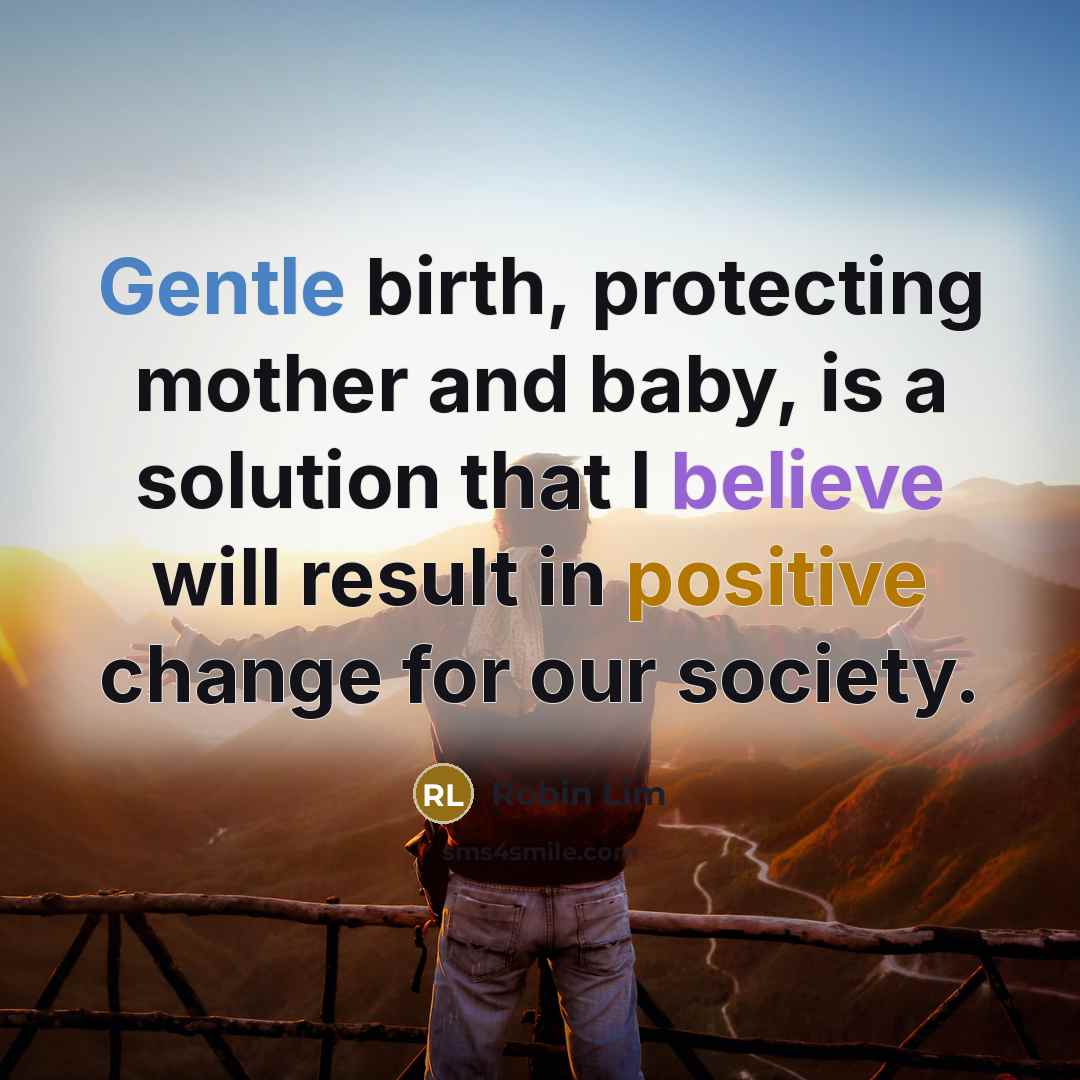 “Gentle birth, protecting mother and baby, is a solution that…” quote by Robin Lim