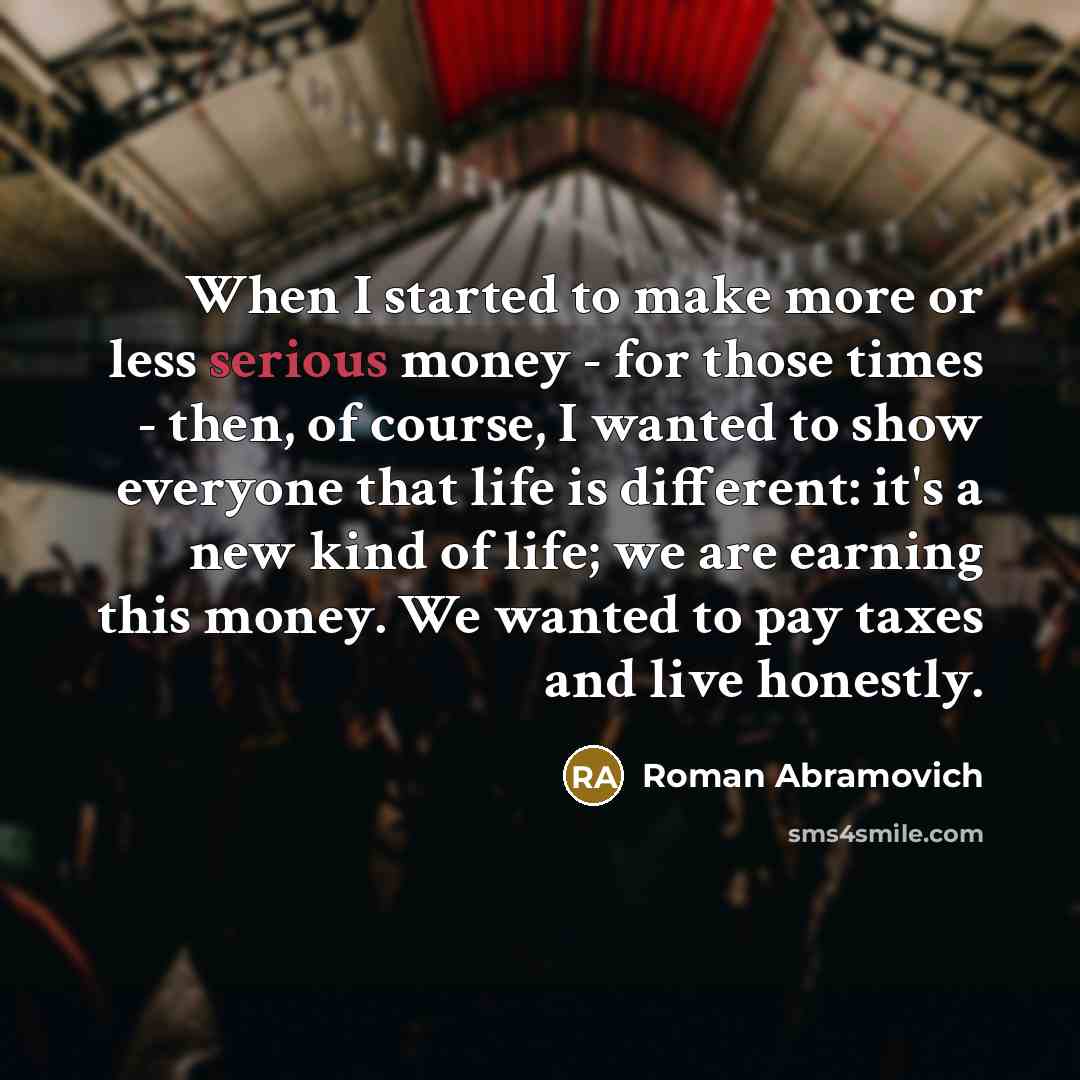 “When I started to make more or less serious money…” quote by Roman Abramovich