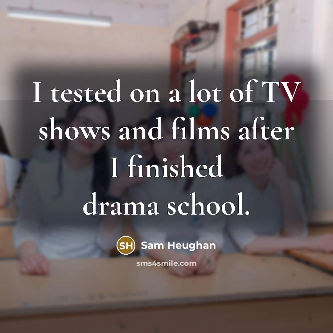 “I tested on a lot of TV shows and films…” quote by Sam Heughan