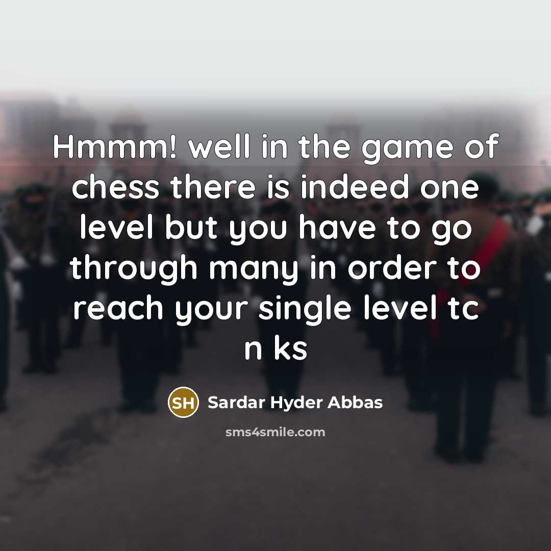 “Hmmm! well in the game of chess there is indeed…” quote by Sardar Hyder Abbas