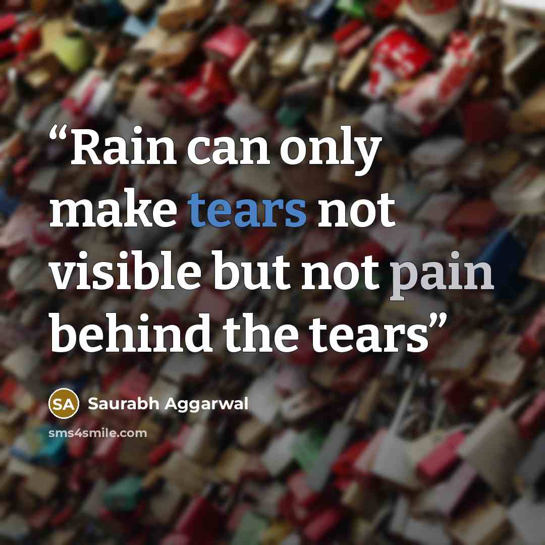 “Rain can only make tears not visible but not pain behind the tears” quote by Saurabh Aggarwal