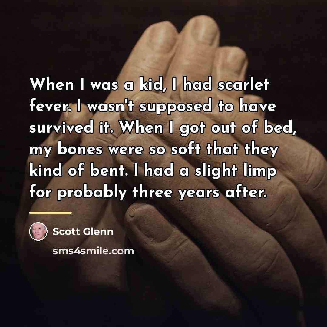 “When I was a kid, I had scarlet fever. I…” quote by Scott Glenn