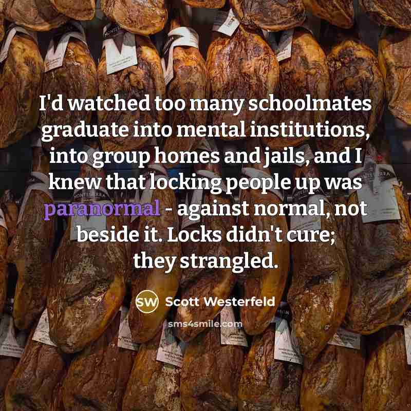 “I'd watched too many schoolmates graduate into mental institutions, into…” quote by Scott Westerfeld