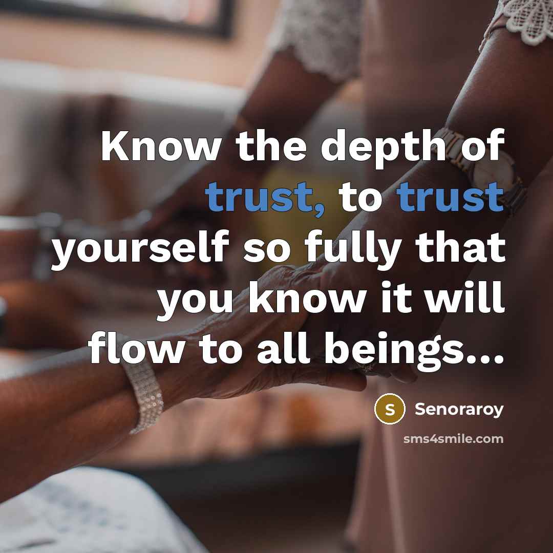 “Know the depth of trust, to trust yourself so fully…” quote by Senoraroy