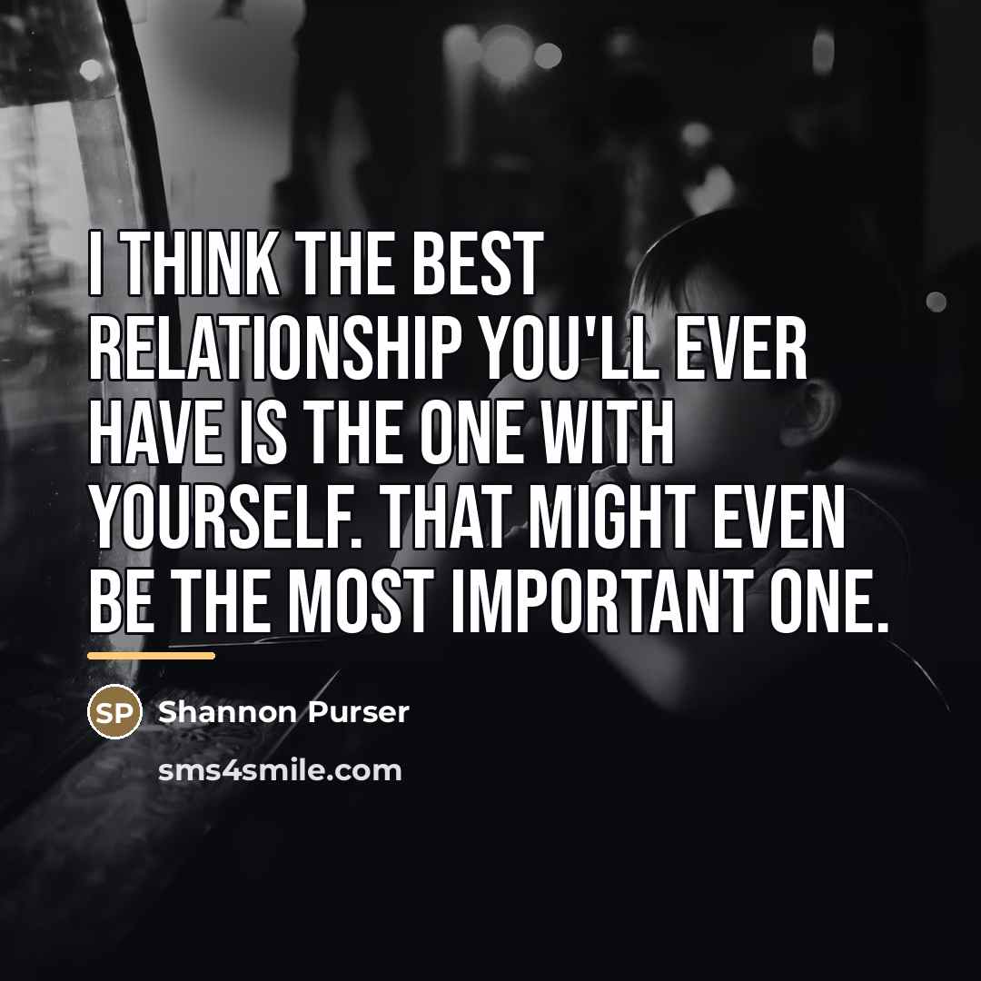 “I think the best relationship you'll ever have is the…” quote by Shannon Purser