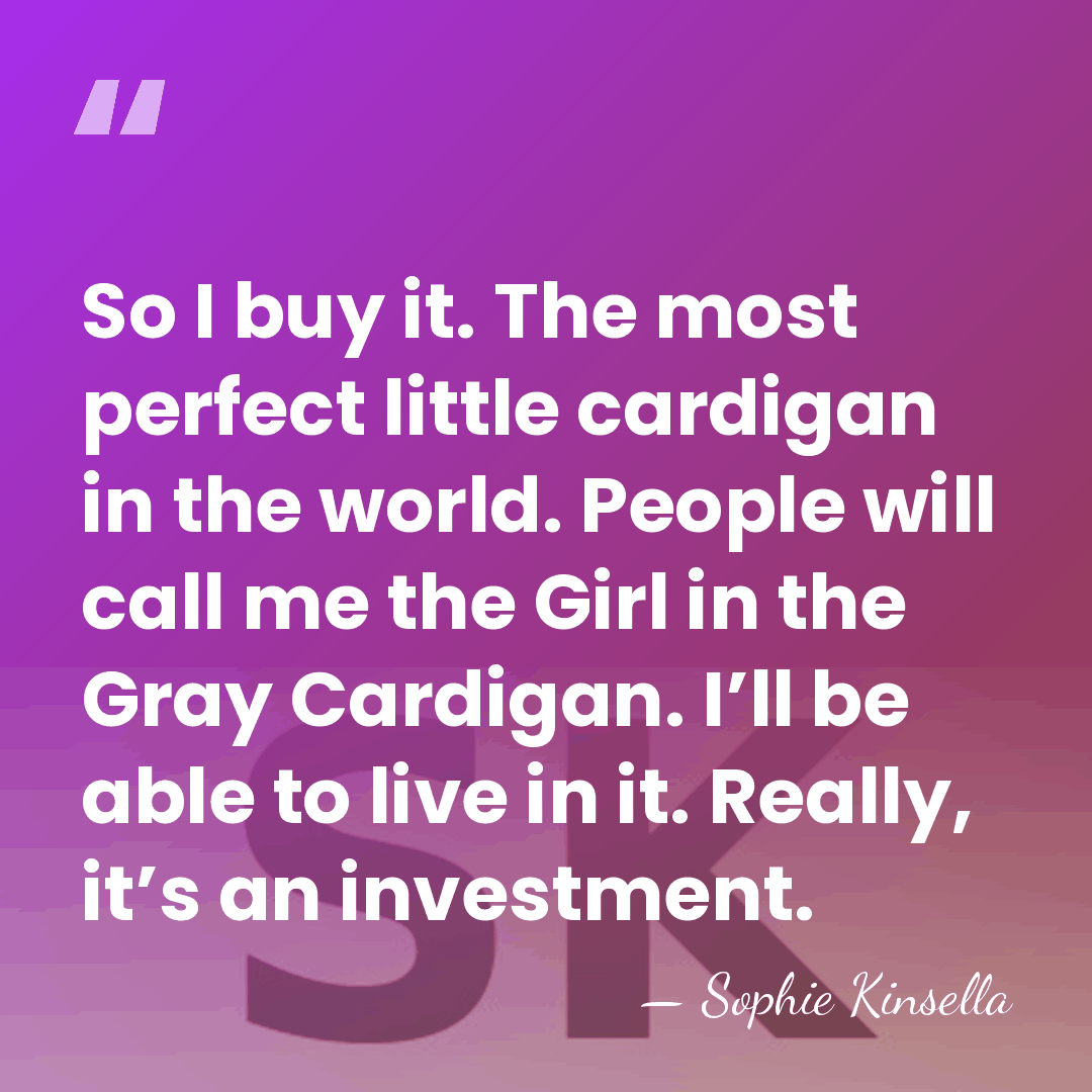 So I buy it. The most perfect little cardigan in the world.&hellip; - Sophie Kinsella